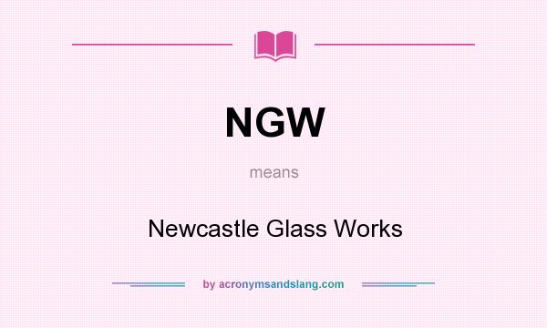 What does NGW mean? It stands for Newcastle Glass Works