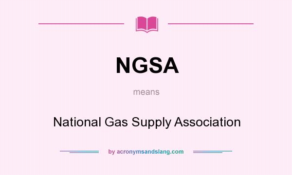 What does NGSA mean? It stands for National Gas Supply Association