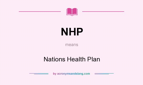 What does NHP mean? It stands for Nations Health Plan