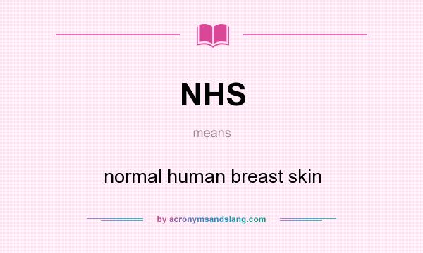 What does NHS mean? It stands for normal human breast skin