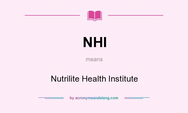 What does NHI mean? It stands for Nutrilite Health Institute