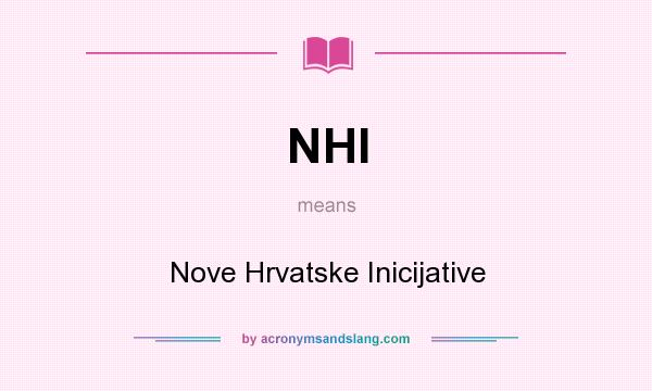 What does NHI mean? It stands for Nove Hrvatske Inicijative