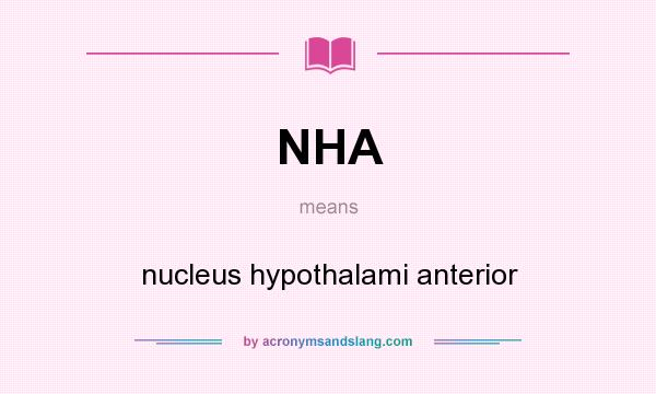 What does NHA mean? It stands for nucleus hypothalami anterior