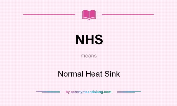 What does NHS mean? It stands for Normal Heat Sink