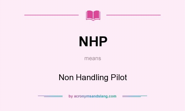What does NHP mean? It stands for Non Handling Pilot