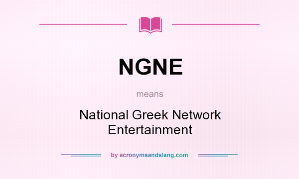 What does NGNE mean? It stands for National Greek Network Entertainment