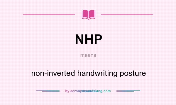 What does NHP mean? It stands for non-inverted handwriting posture