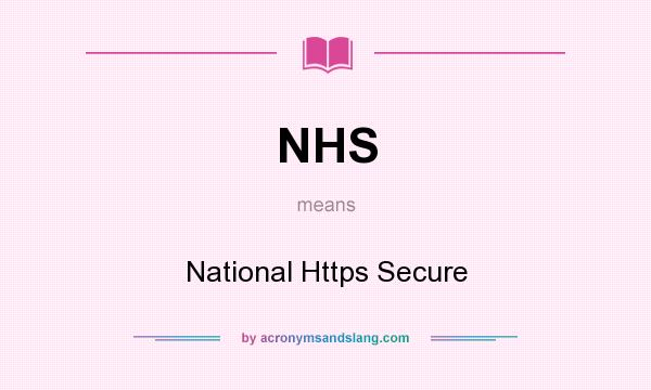 What does NHS mean? It stands for National Https Secure