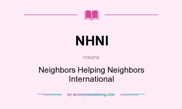 What does NHNI mean? It stands for Neighbors Helping Neighbors International