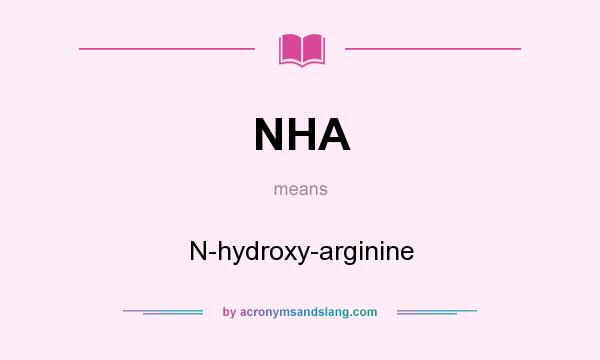 What does NHA mean? It stands for N-hydroxy-arginine