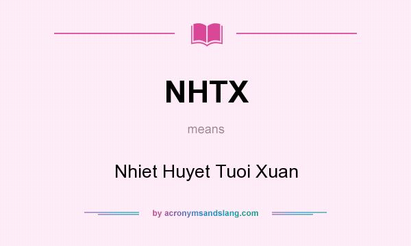 What does NHTX mean? It stands for Nhiet Huyet Tuoi Xuan