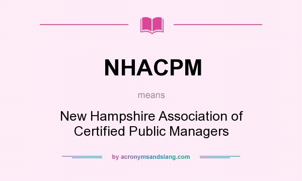 What does NHACPM mean? It stands for New Hampshire Association of Certified Public Managers