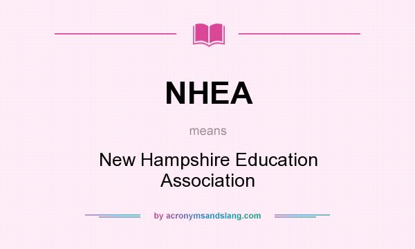 What does NHEA mean? It stands for New Hampshire Education Association