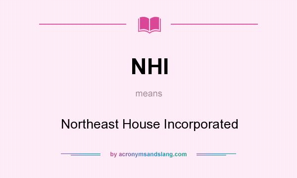 What does NHI mean? It stands for Northeast House Incorporated