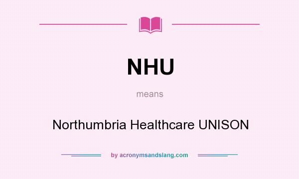 What does NHU mean? It stands for Northumbria Healthcare UNISON