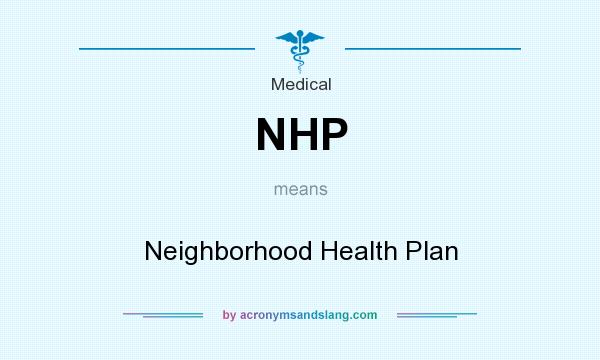 What does NHP mean? It stands for Neighborhood Health Plan