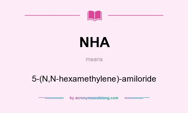 What does NHA mean? It stands for 5-(N,N-hexamethylene)-amiloride