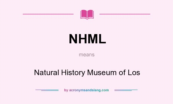 What does NHML mean? It stands for Natural History Museum of Los