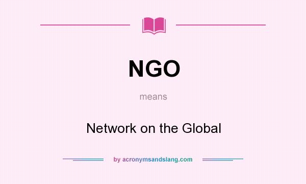 What does NGO mean? It stands for Network on the Global