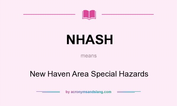 What does NHASH mean? It stands for New Haven Area Special Hazards
