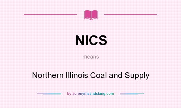 What does NICS mean? It stands for Northern Illinois Coal and Supply