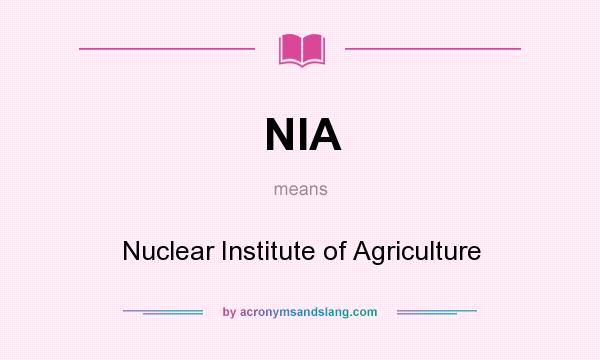 What does NIA mean? It stands for Nuclear Institute of Agriculture