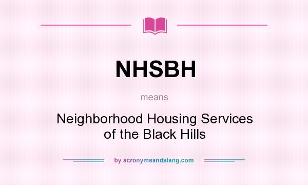 What does NHSBH mean? It stands for Neighborhood Housing Services of the Black Hills