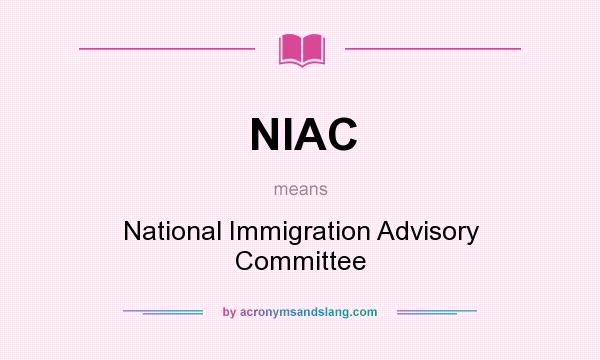 What does NIAC mean? It stands for National Immigration Advisory Committee