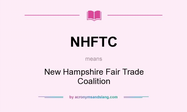 What does NHFTC mean? It stands for New Hampshire Fair Trade Coalition