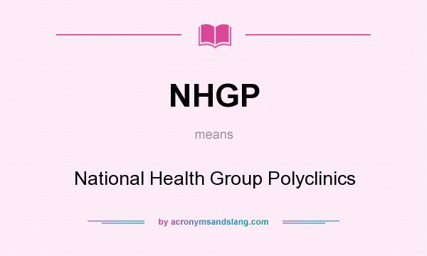 What does NHGP mean? It stands for National Health Group Polyclinics