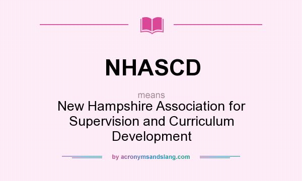 What does NHASCD mean? It stands for New Hampshire Association for Supervision and Curriculum Development