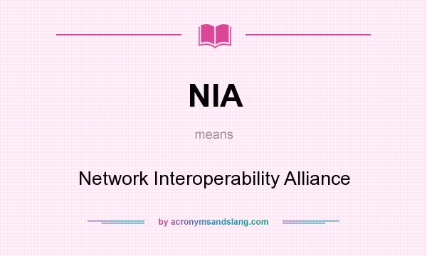 What does NIA mean? It stands for Network Interoperability Alliance