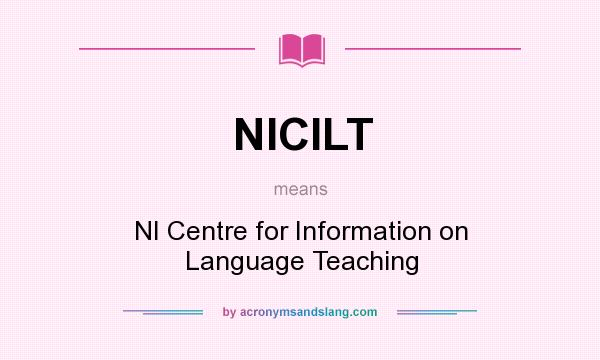 What does NICILT mean? It stands for NI Centre for Information on Language Teaching