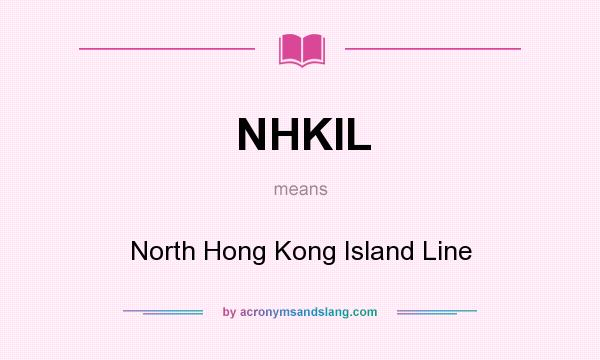 What does NHKIL mean? It stands for North Hong Kong Island Line