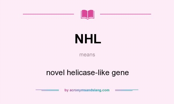 What does NHL mean? It stands for novel helicase-like gene