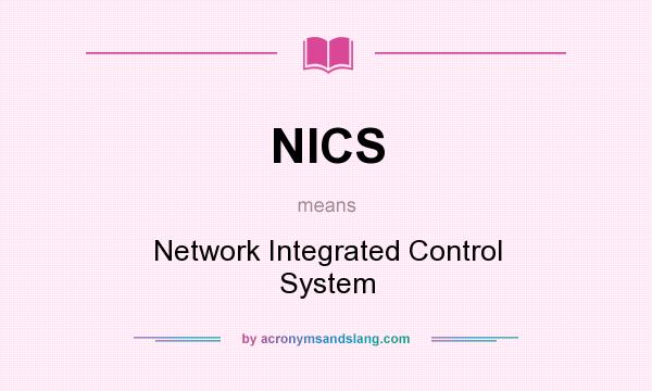 What does NICS mean? It stands for Network Integrated Control System