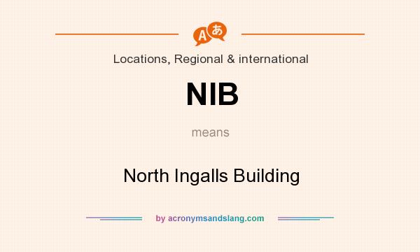What does NIB mean? It stands for North Ingalls Building