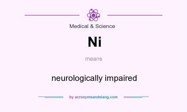 What does Ni mean? It stands for neurologically impaired