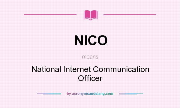What does NICO mean? It stands for National Internet Communication Officer