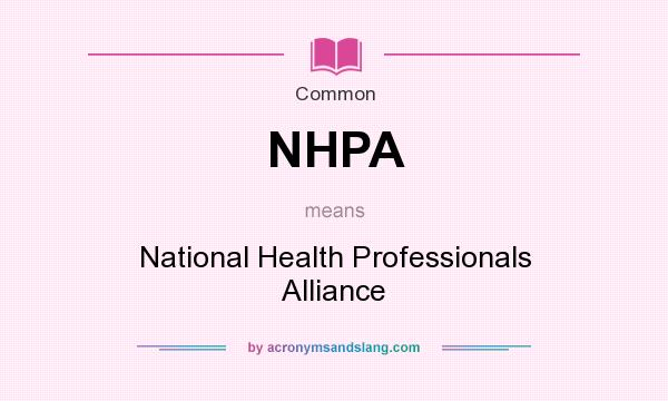 What does NHPA mean? It stands for National Health Professionals Alliance