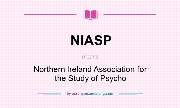What does NIASP mean? It stands for Northern Ireland Association for the Study of Psycho