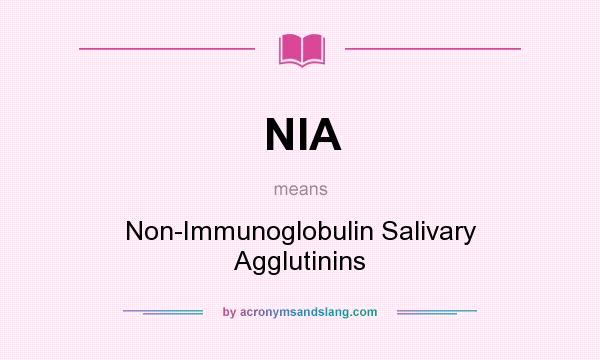 What does NIA mean? It stands for Non-Immunoglobulin Salivary Agglutinins