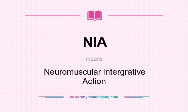 What does NIA mean? It stands for Neuromuscular Intergrative Action