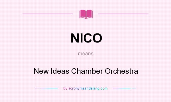 What does NICO mean? It stands for New Ideas Chamber Orchestra
