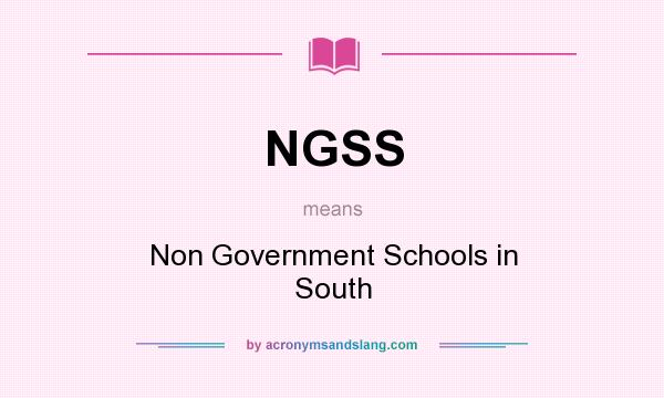 What does NGSS mean? It stands for Non Government Schools in South