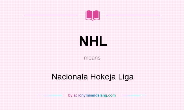 What does NHL mean? It stands for Nacionala Hokeja Liga