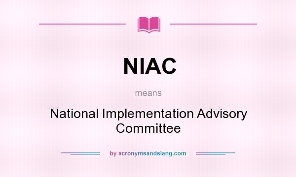 What does NIAC mean? It stands for National Implementation Advisory Committee