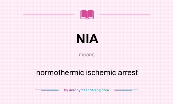 What does NIA mean? It stands for normothermic ischemic arrest