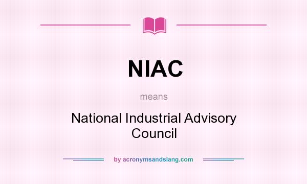 What does NIAC mean? It stands for National Industrial Advisory Council