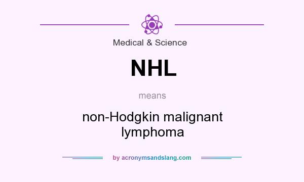 What does NHL mean? It stands for non-Hodgkin malignant lymphoma